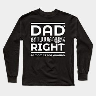 Dad's always right Long Sleeve T-Shirt